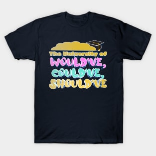 The University of Would've, Could've, Should've - Bobby Lee Steve Lee Quote From Tigerbelly Podcast T-Shirt